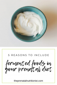5 Reasons to Include Fermented Foods in Your Prenatal Diet 